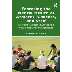 Fostering the Mental Health of Athletes, Coaches, and Staff: A Systems Approach to Developing a Mentally Healthy Sport Organization