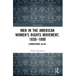 Men in the American Women’s Rights Movement, 1830–1890: Cumbersome Allies