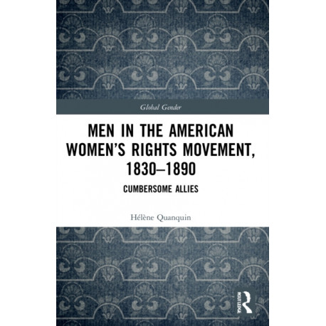 Men in the American Women’s Rights Movement, 1830–1890: Cumbersome Allies
