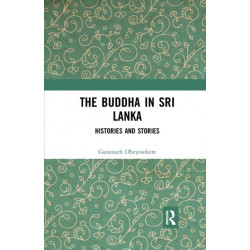 The Buddha in Sri Lanka: Histories and Stories