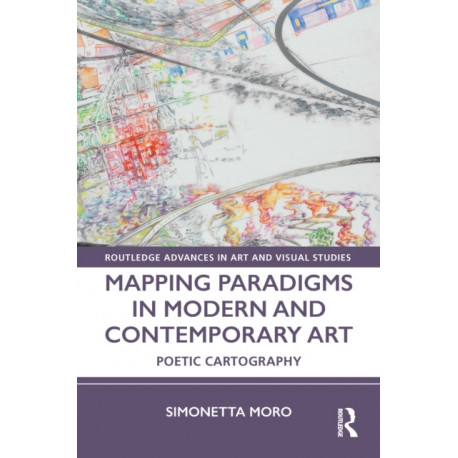 Mapping Paradigms in Modern and Contemporary Art: Poetic Cartography