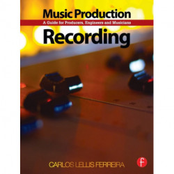 Music Production: Recording: A Guide for Producers, Engineers, and Musicians