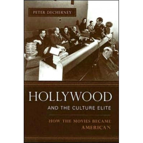 Hollywood and the Culture Elite: How the Movies Became American