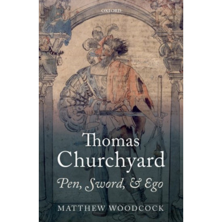 Thomas Churchyard: Pen, Sword, and Ego
