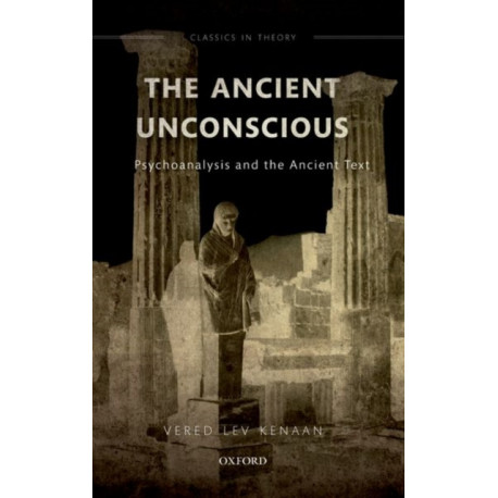The Ancient Unconscious: Psychoanalysis and the Ancient Text