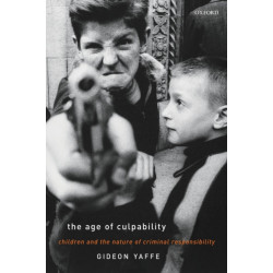 The Age of Culpability: Children and the Nature of Criminal Responsibility