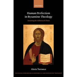 Human Perfection in Byzantine Theology: Attaining the Fullness of Christ