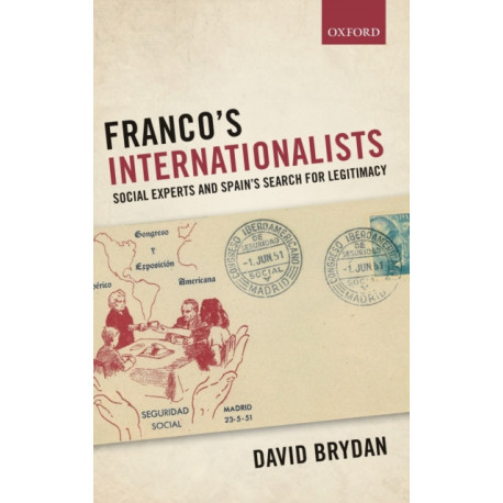 Franco's Internationalists: Social Experts and Spain's Search for Legitimacy