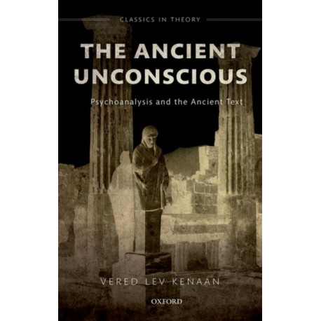 The Ancient Unconscious: Psychoanalysis and the Ancient Text