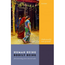 Human Being, Bodily Being: Phenomenology from Classical India