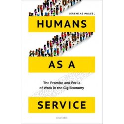 Humans as a Service: The Promise and Perils of Work in the Gig Economy