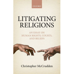 Litigating Religions: An Essay on Human Rights, Courts, and Beliefs