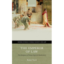 The Emperor of Law: The Emergence of Roman Imperial Adjudication