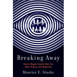 Breaking Away: How to Regain Control Over Our Data, Privacy, and Autonomy