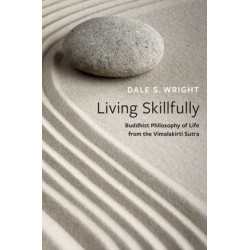Living Skillfully: Buddhist Philosophy of Life from the Vimalakirti Sutra