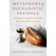Metaphors of Eucharistic Presence: Language, Cognition, and the Body and Blood of Christ