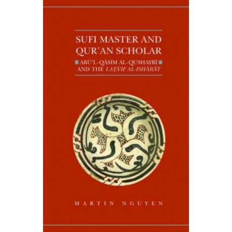 Sufi Master and Qur'an Scholar: Abu'l-Qasim al-Qushayri and the Lata'if al-Isharat