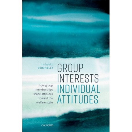 Group Interests, Individual Attitudes: How Group Memberships Shape Attitudes Towards the Welfare State