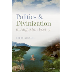 Politics and Divinization in Augustan Poetry