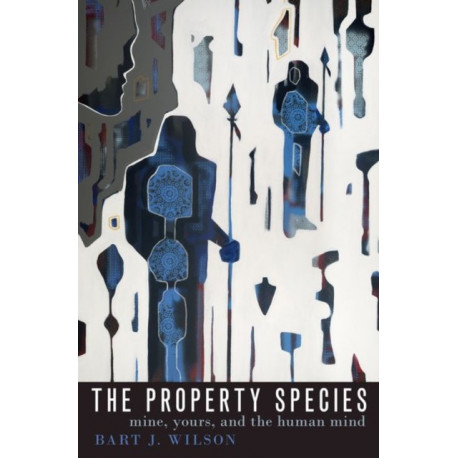 The Property Species: Mine, Yours, and the Human Mind