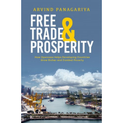Free Trade and Prosperity: How Openness Helps the Developing Countries Grow Richer and Combat Poverty