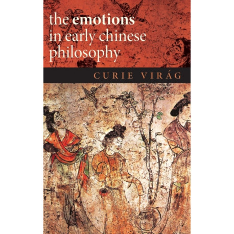 The Emotions in Early Chinese Philosophy