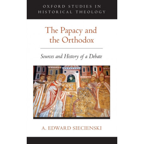 The Papacy and the Orthodox: Sources and History of a Debate