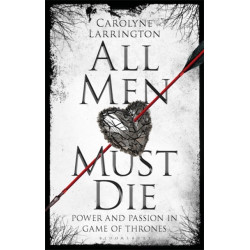 All Men Must Die: Power and Passion in Game of Thrones