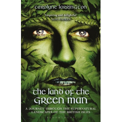 The Land of the Green Man: A Journey through the Supernatural Landscapes of the British Isles