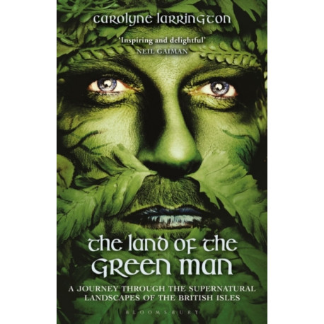 The Land of the Green Man: A Journey through the Supernatural Landscapes of the British Isles