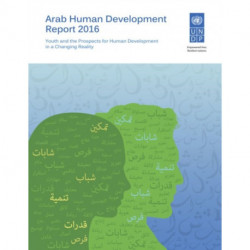 Arab Human Development Report 2016: Youth and the Prospects for Human Development in a Changing Reality