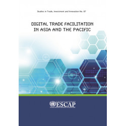 Digital Trade Facilitation in Asia and the Pacific: Studies in Trade, Investment and Innovation No. 87
