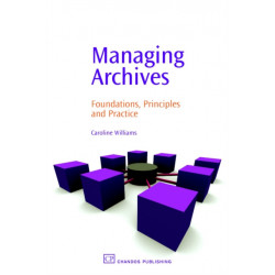 Managing Archives: Foundations, Principles and Practice