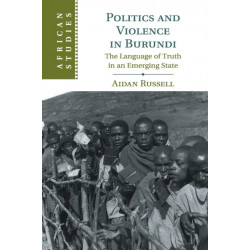 Politics and Violence in Burundi: The Language of Truth in an Emerging State