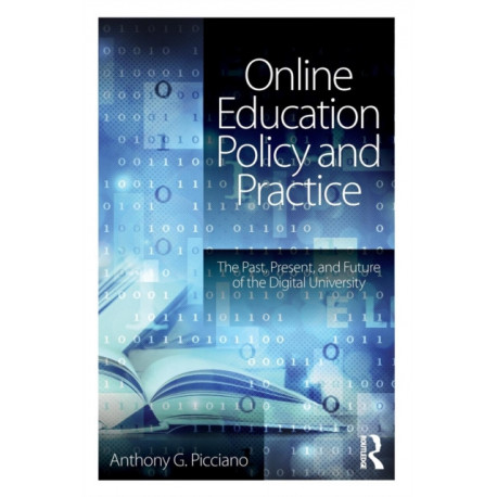 Online Education Policy and Practice: The Past, Present, and Future of the Digital University
