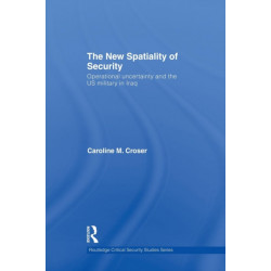 The New Spatiality of Security: Operational Uncertainty and the US Military in Iraq