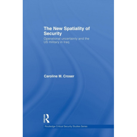 The New Spatiality of Security: Operational Uncertainty and the US Military in Iraq