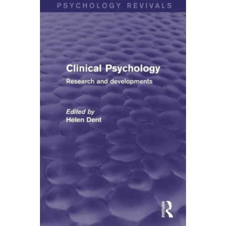 Clinical Psychology (Psychology Revivals): Research and Developments