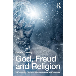 God, Freud and Religion: The origins of faith, fear and fundamentalism