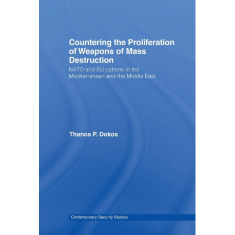 Countering the Proliferation of Weapons of Mass Destruction: NATO and EU Options in the Mediterranean and the Middle East