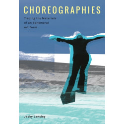 Choreographies: Tracing the Materials of an Ephemeral Art Form