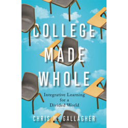 College Made Whole: Integrative Learning for a Divided World