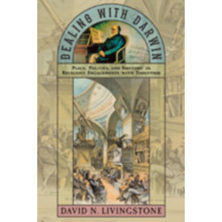 Dealing with Darwin: Place, Politics, and Rhetoric in Religious Engagements with Evolution