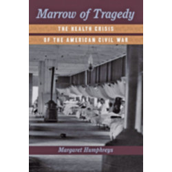 Marrow of Tragedy: The Health Crisis of the American Civil War