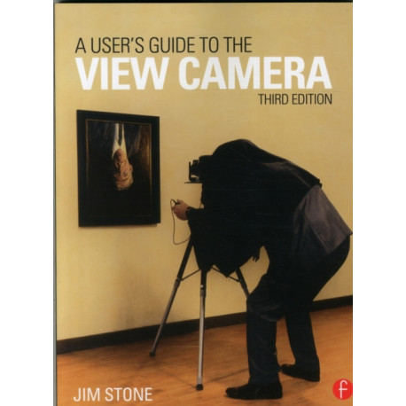 A User's Guide to the View Camera: Third Edition