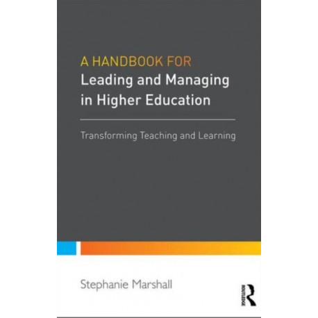 A Handbook for Leaders in Higher Education: Transforming teaching and learning