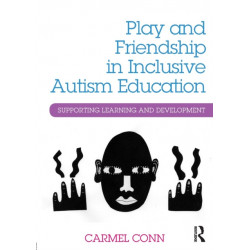 Play and Friendship in Inclusive Autism Education: Supporting learning and development
