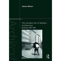 The Socialist Life of Modern Architecture: Bucharest, 1949-1964