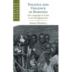 Politics and Violence in Burundi: The Language of Truth in an Emerging State