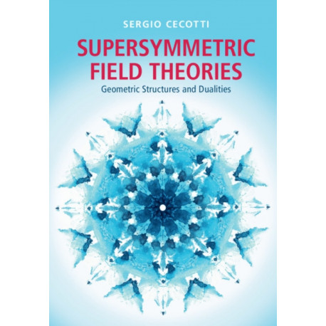 Supersymmetric Field Theories: Geometric Structures and Dualities